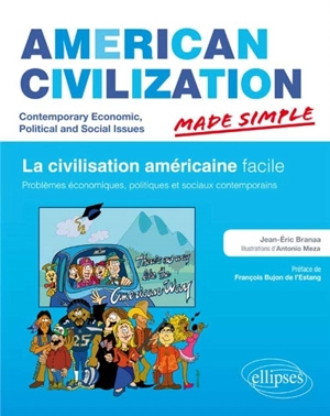 American civilization made simple : contemporary economic, political and social issues. La civilisation américaine facile : problèmes économiques, politiques et sociaux contemporains - Jean-Eric Branaa