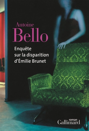 Enquête sur la disparition d'Emilie Brunet - Antoine Bello