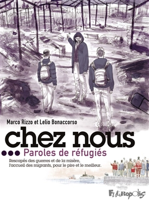 Chez nous... : paroles de réfugiés : rescapés des guerres et de la misère, l'accueil des migrants, pour le pire et le meilleur - Marco Rizzo