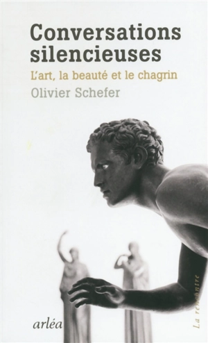 Conversations silencieuses : l'art, la beauté et le chagrin - Olivier Schefer