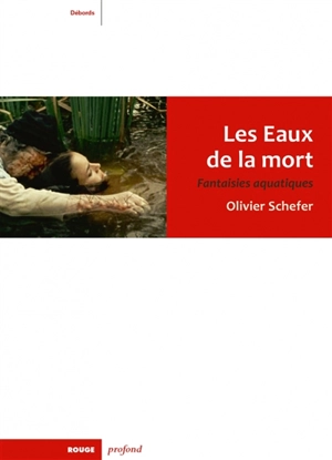 Les Eaux de la mort : fantaisies aquatiques - Olivier Schefer