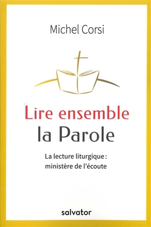 Lire ensemble la Parole : la lecture liturgique : ministère de l'écoute - Michel Corsi