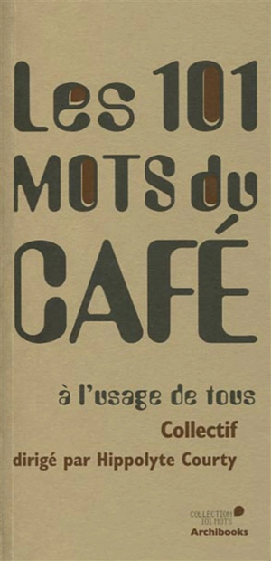 Les 101 mots du café : à l'usage de tous