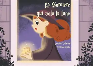 La sorcière qui vola la lune - Amélie Vallerand