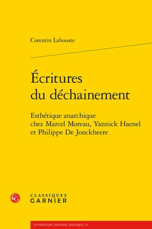 Ecritures du déchainement : esthétique anarchique chez Marcel Moreau, Yannick Haenel et Philippe De Jonckheere - Corentin Lahouste