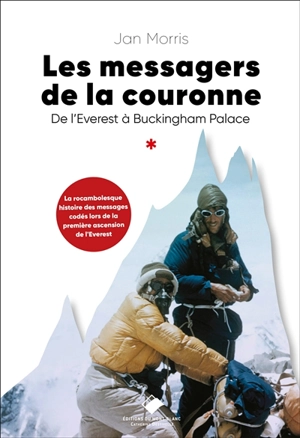 Les messagers de la couronne : de l'Everest à Buckingham Palace : la rocambolesque histoire des messages codés lors de la première ascension de l'Everest - Jan Morris