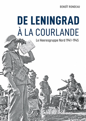 De Leningrad à la Courlande : le Heeresgruppe Nord : 1941-1945 - Benoît Rondeau