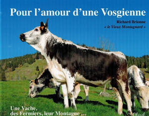 Pour l'amour d'une vosgienne : une vache, des fermiers, leur montagne... - Richard Brionne