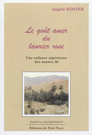 Le goût amer du laurier rose : une enfance algérienne des années 50 - Angèle Koster