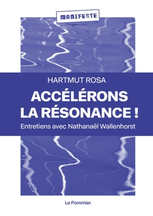 Accélérons la résonance ! : pour une éducation en anthropocène : entretiens avec Nathanaël Wallenhorst - Hartmut Rosa