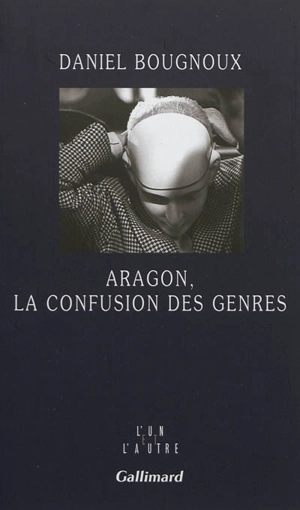 Aragon, la confusion des genres - Daniel Bougnoux