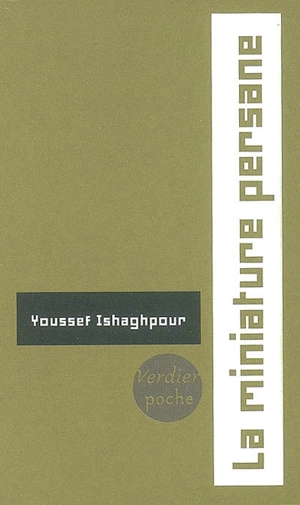 La miniature persane : les couleurs de la lumière : le miroir et le jardin - Youssef Ishaghpour