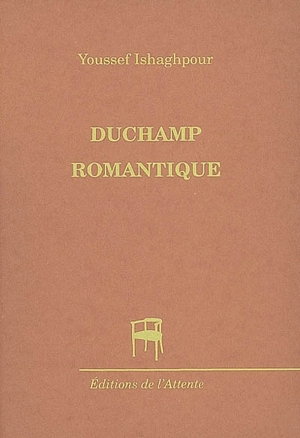 Duchamp romantique - Youssef Ishaghpour