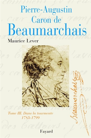 Pierre Augustin Caron de Beaumarchais. Vol. 3 - Maurice Lever