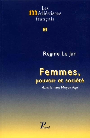 Femmes, pouvoir et société dans le haut Moyen Age - Régine Le Jan