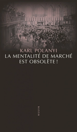 La mentalité de marché est obsolète ! : la civilisation doit réinventer sa façon de penser - Karl Polanyi