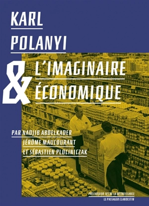 Karl Polanyi & l'imaginaire économique - Nadjib Abdelkader