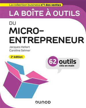 La boîte à outils du micro-entrepreneur : 62 outils clés en main - Jacques Hellart