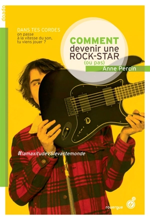 Le vaste monde. Vol. 3. Comment devenir une rock star (ou pas) - Anne Percin