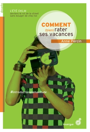 Le vaste monde. Vol. 1. Comment (bien) rater ses vacances - Anne Percin