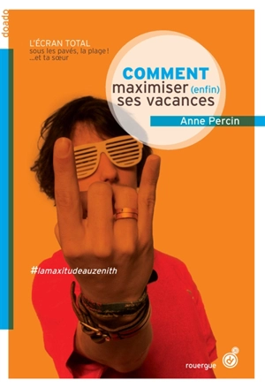 Le vaste monde. Vol. 4. Comment maximiser (enfin) ses vacances - Anne Percin