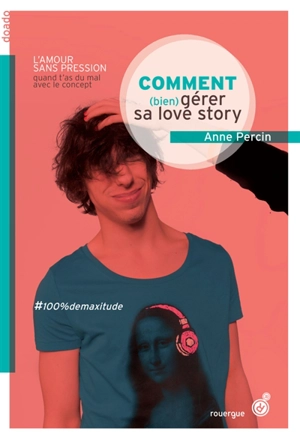 Le vaste monde. Vol. 2. Comment (bien) gérer sa love story - Anne Percin