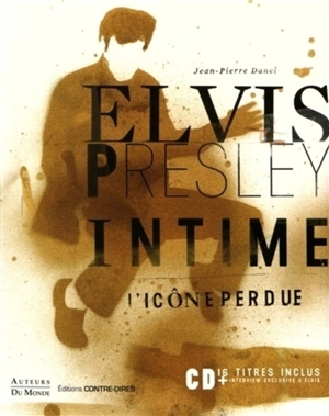 Elvis Presley intime : l'icône perdue - Jean-Pierre Danel