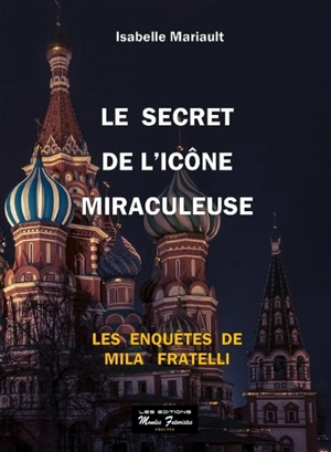 Les enquêtes de Mila Fratelli. Le secret de l'icône miraculeuse - Isabelle Mariault