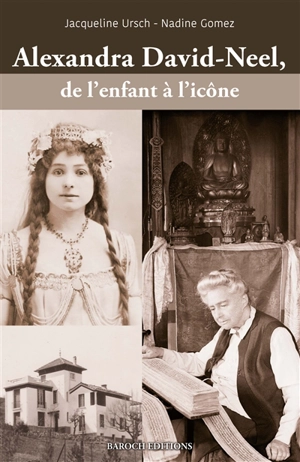 Alexandra David-Neel, de l'enfant à l'icône - Jacqueline Ursch