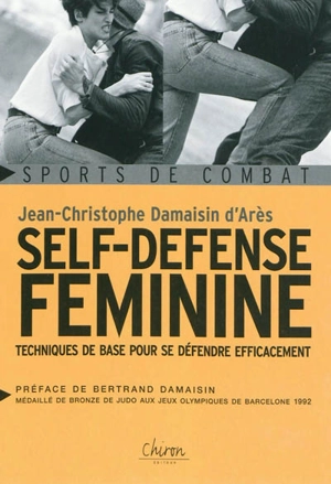 Self-défense féminine : techniques de base pour se défendre efficacement - Jean-Christophe Damaisin d'Arès