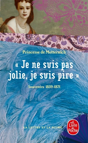 Je ne suis pas jolie, je suis pire : souvenirs, 1859-1871 - Pauline Metternich-Sándor