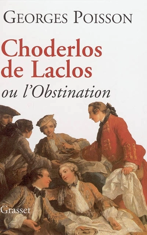 Choderlos de Laclos ou L'obstination - Georges Poisson