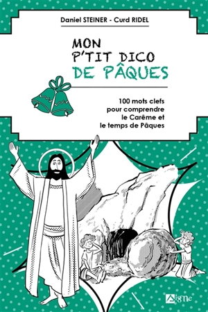 Mon p'tit dico de Pâques : 100 mots clefs pour comprendre le carême et le temps de Pâques - Daniel Steiner