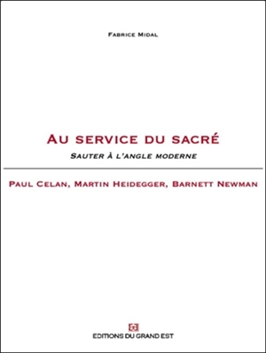 Au service du sacré : sauter à l'angle moderne : Paul Celan, Martin Heidegger, Barnett Newman - Fabrice Midal