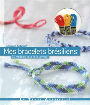 Mes bracelets brésiliens : 30 modèles pour faire un voeu - Françoise Hamon