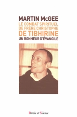 Le combat spirituel de frère Christophe de Tibhirine : un bonheur d'Evangile - Martin McGee
