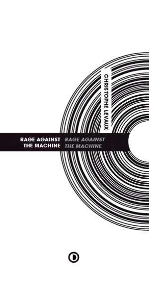 Rage against the machine : Rage against the machine - Christophe Levaux