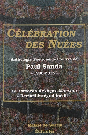 Célébration des nuées : anthologie poétique de l'oeuvre de Paul Sanda (1990-2015) - Paul Sanda