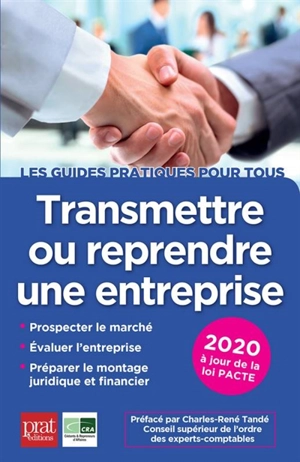Transmettre ou reprendre une entreprise : prospecter le marché, évaluer l'entreprise, préparer le montage juridique et financier : 2020 - Cédants et repreneurs d'affaires (France)