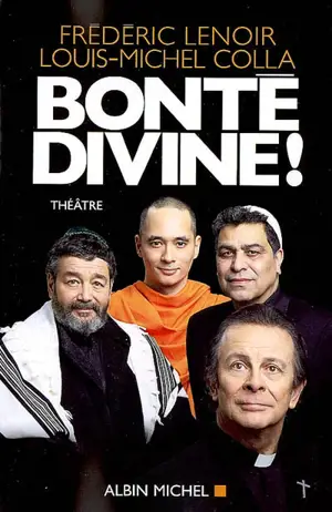 Bonté divine ! : théâtre - Frédéric Lenoir