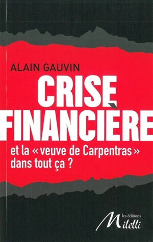 Crise financière : et la veuve de Carpentras dans tout ça ? : G20, fonds vautours, PIGS, souveraineté & faillite des Etats, impuissante Union européenne, spéculation, agences de notation, titrisation, OPCVM, CDS, SPV, SIV, CLN... - Alain Gauvin