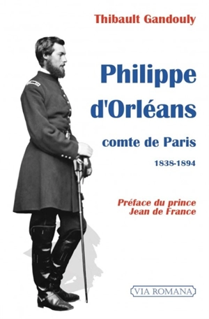 Philippe d'Orléans, comte de Paris : 1838-1894 - Thibault Gandouly