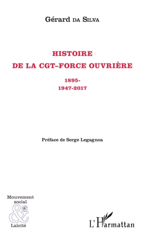 Histoire de la CGT-Force ouvrière : 1895-1947-2017 - Gérard Emmanuel Da Silva