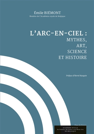 L'arc-en-ciel : mythes, art, science et histoire - Emile Biémont