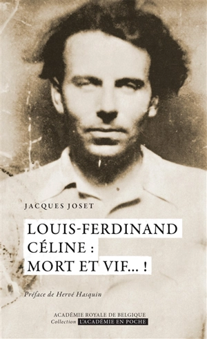 Louis-Ferdinand Céline : mort et vif... ! - Jacques Joset