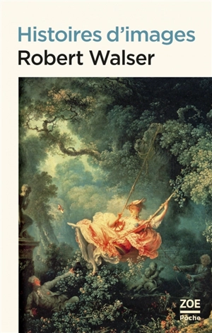 Histoires d'images - Robert Walser