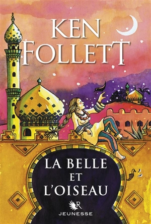 La belle et l'oiseau : conte - Ken Follett