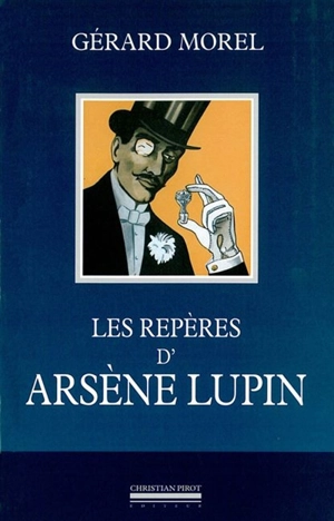 Les repères d'Arsène Lupin - Gérard Morel