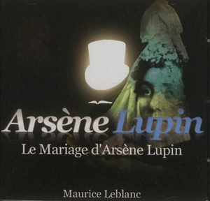 Arsène Lupin. Le mariage d'Arsène Lupin - Maurice Leblanc