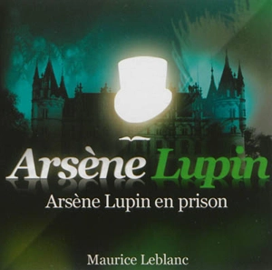 Arsène Lupin. Arsène Lupin en prison - Maurice Leblanc